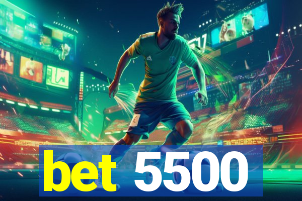 bet 5500